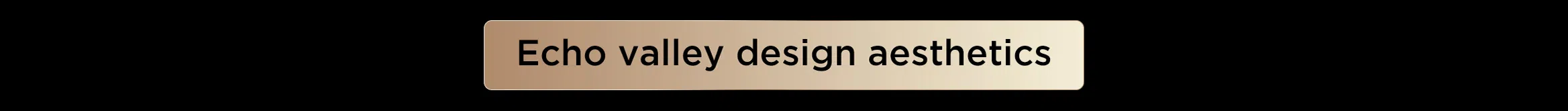 Echo valley design aesthetics