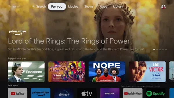Google TVSearch For you Movies Shows Apps Libraryprime videoLord of the Rings: The Rings of PowerSet in Middle Earths Second Age, a great evil returns to the land and the Rings of Power are forgedTop picks for youYour appsSeveranceNOPEJORDAN LOVEVICTORprime videoYouTube MusicSpotify