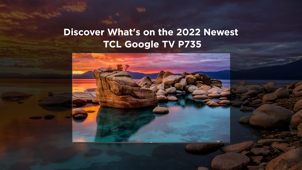 了解2022年最新款TCL Google TV P735
