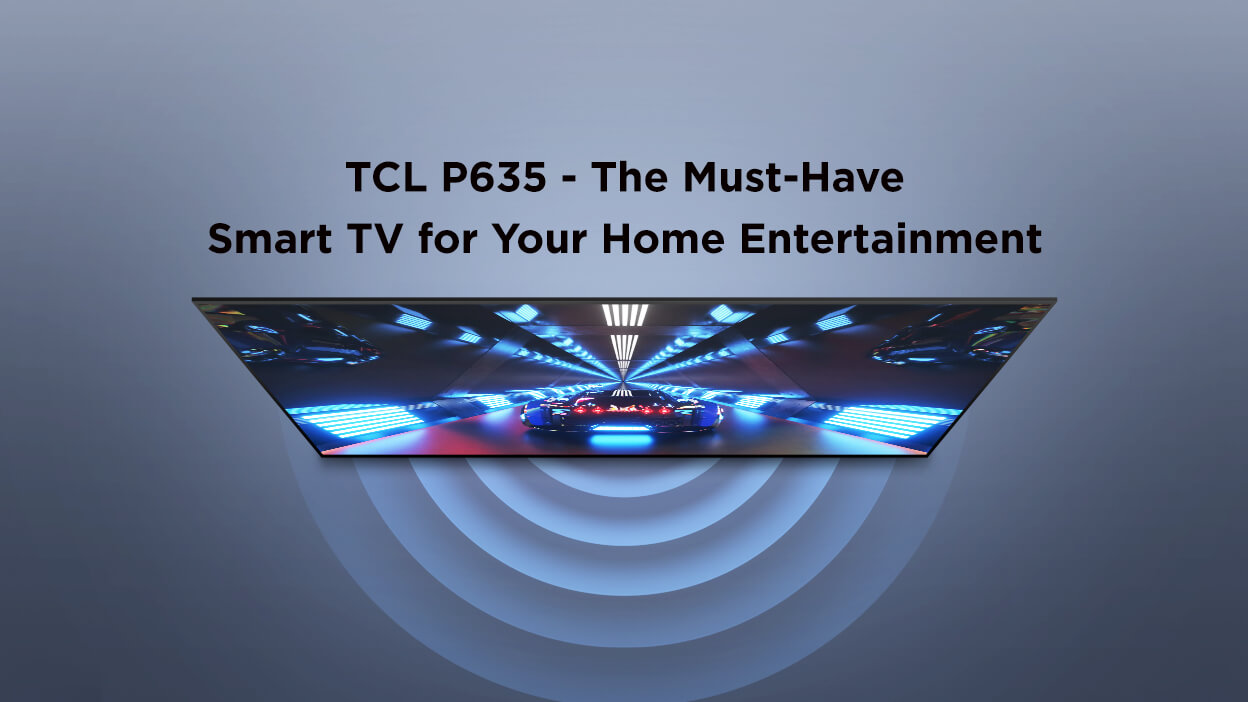 ホームエンターテイメントに欠かせないスマートテレビーTCL P635