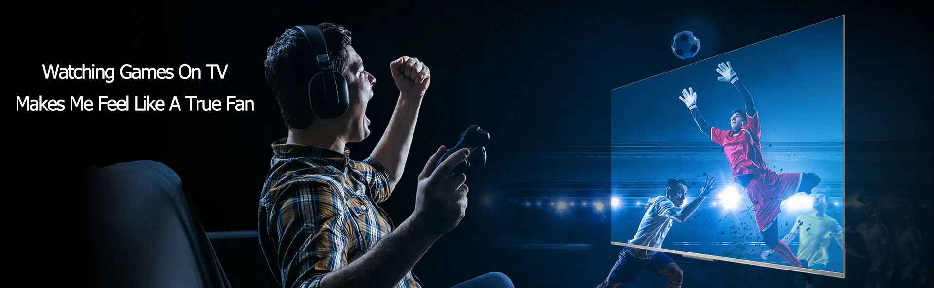 Watching Games on TV makes me feel like a true fan